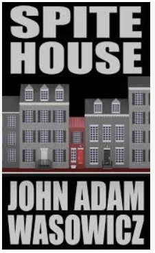 Cover of "Spite House" by John Adam Wasowicz